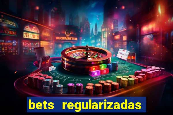 bets regularizadas no brasil